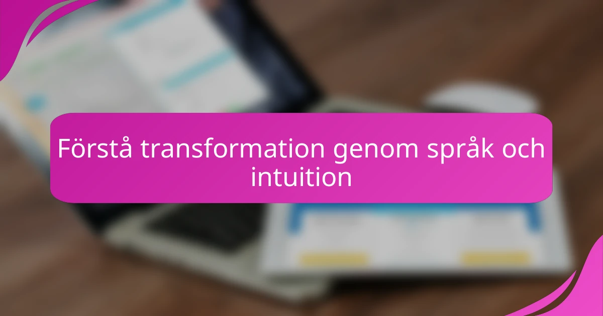 Förstå transformation genom språk och intuition