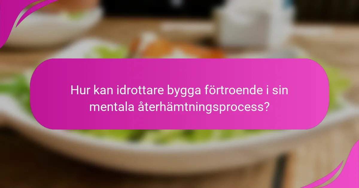 Hur kan idrottare bygga förtroende i sin mentala återhämtningsprocess?
