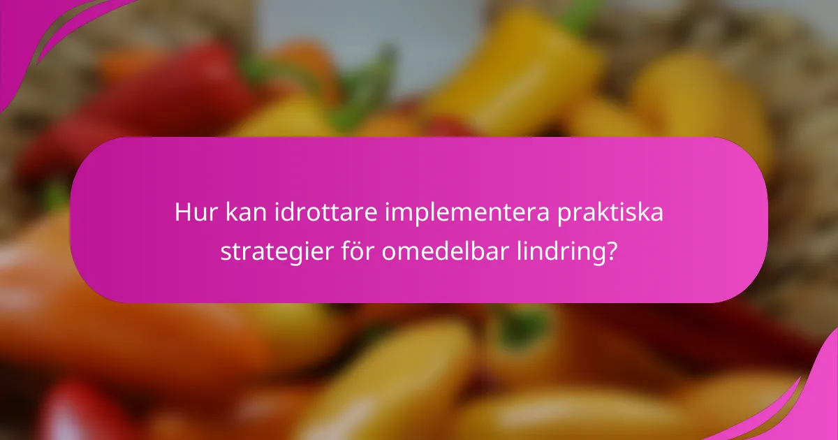 Hur kan idrottare implementera praktiska strategier för omedelbar lindring?