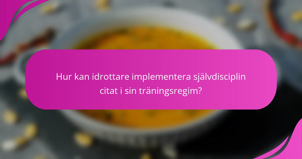 Hur kan idrottare implementera självdisciplin citat i sin träningsregim?