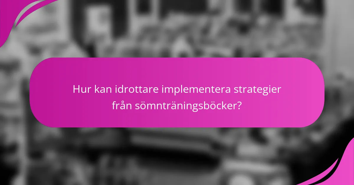 Hur kan idrottare implementera strategier från sömnträningsböcker?