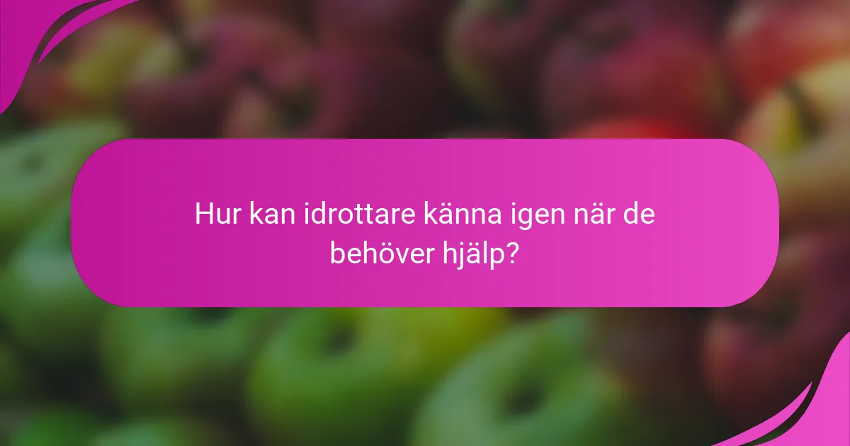 Hur kan idrottare känna igen när de behöver hjälp?