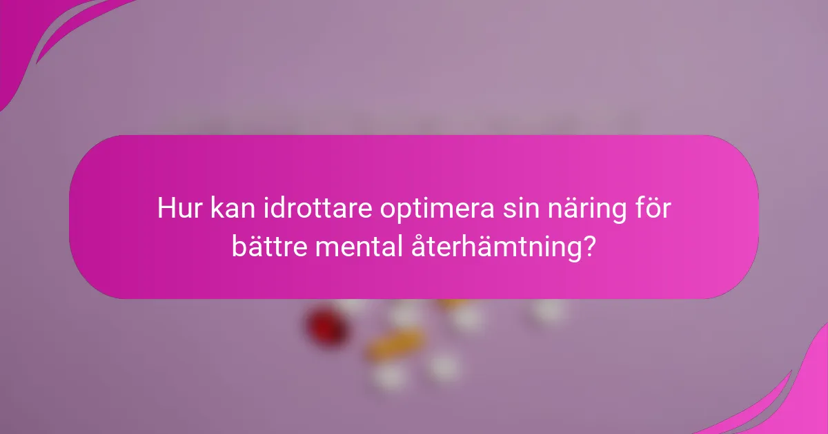 Hur kan idrottare optimera sin näring för bättre mental återhämtning?