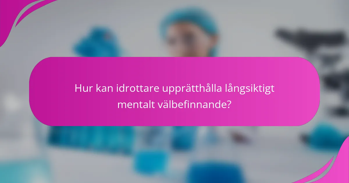 Hur kan idrottare upprätthålla långsiktigt mentalt välbefinnande?