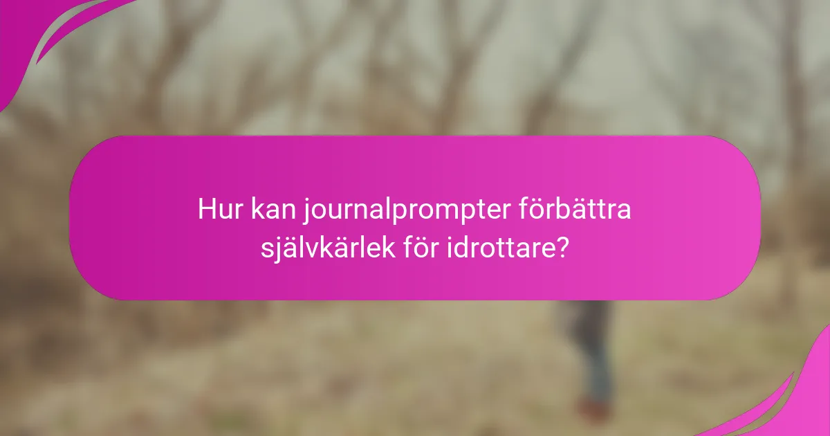 Hur kan journalprompter förbättra självkärlek för idrottare?