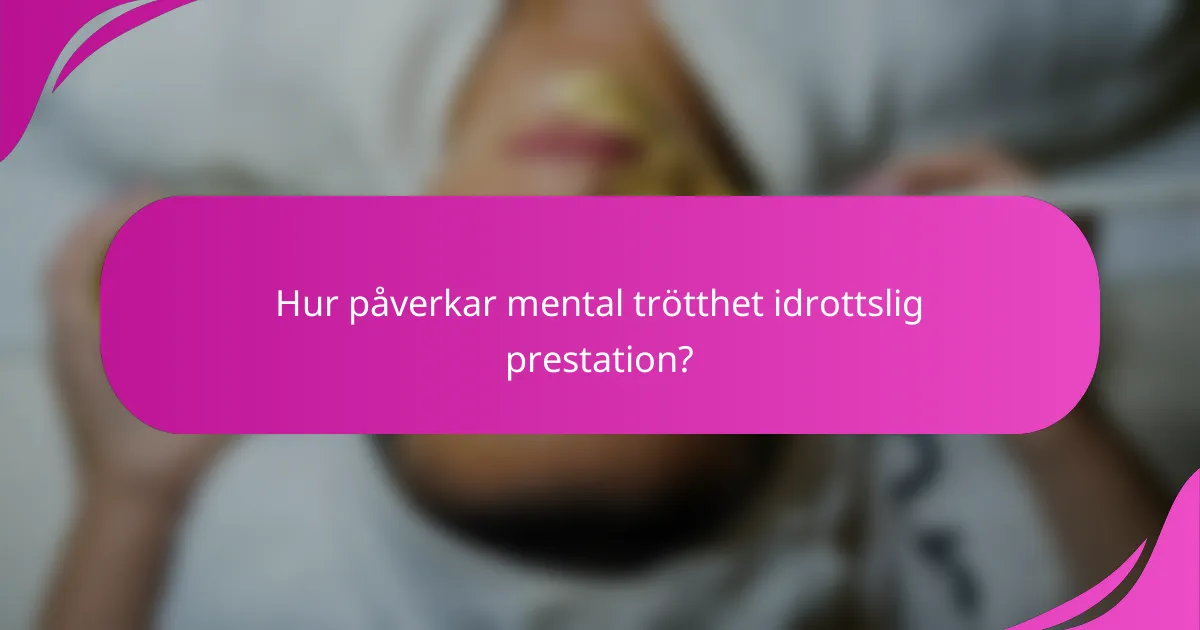 Hur påverkar mental trötthet idrottslig prestation?