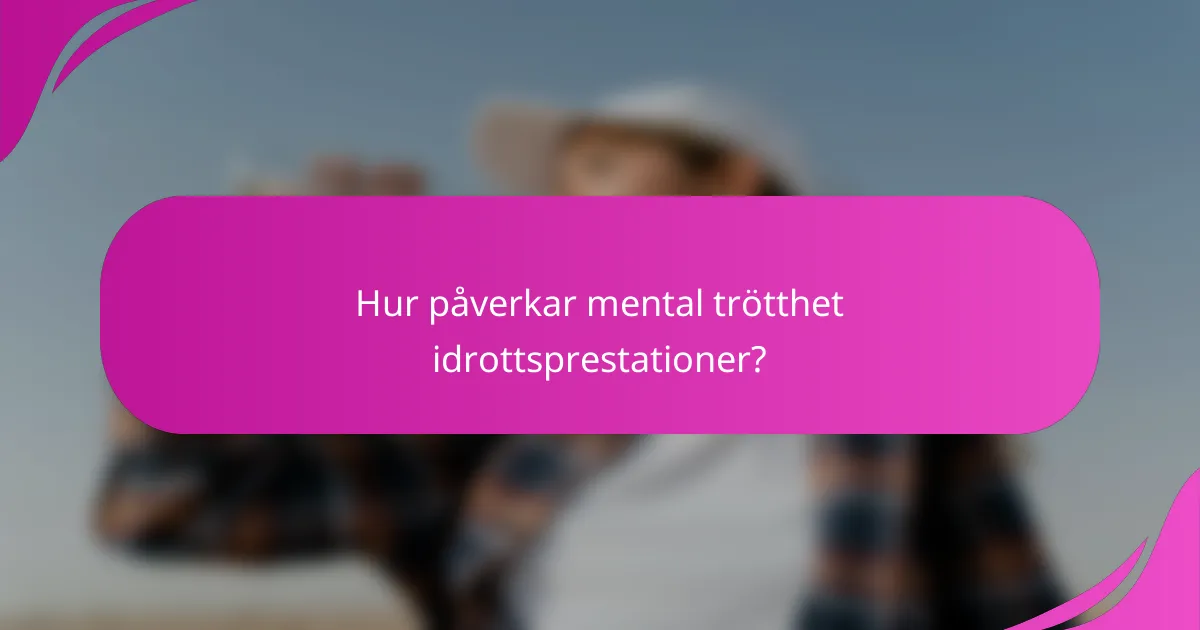 Hur påverkar mental trötthet idrottsprestationer?
