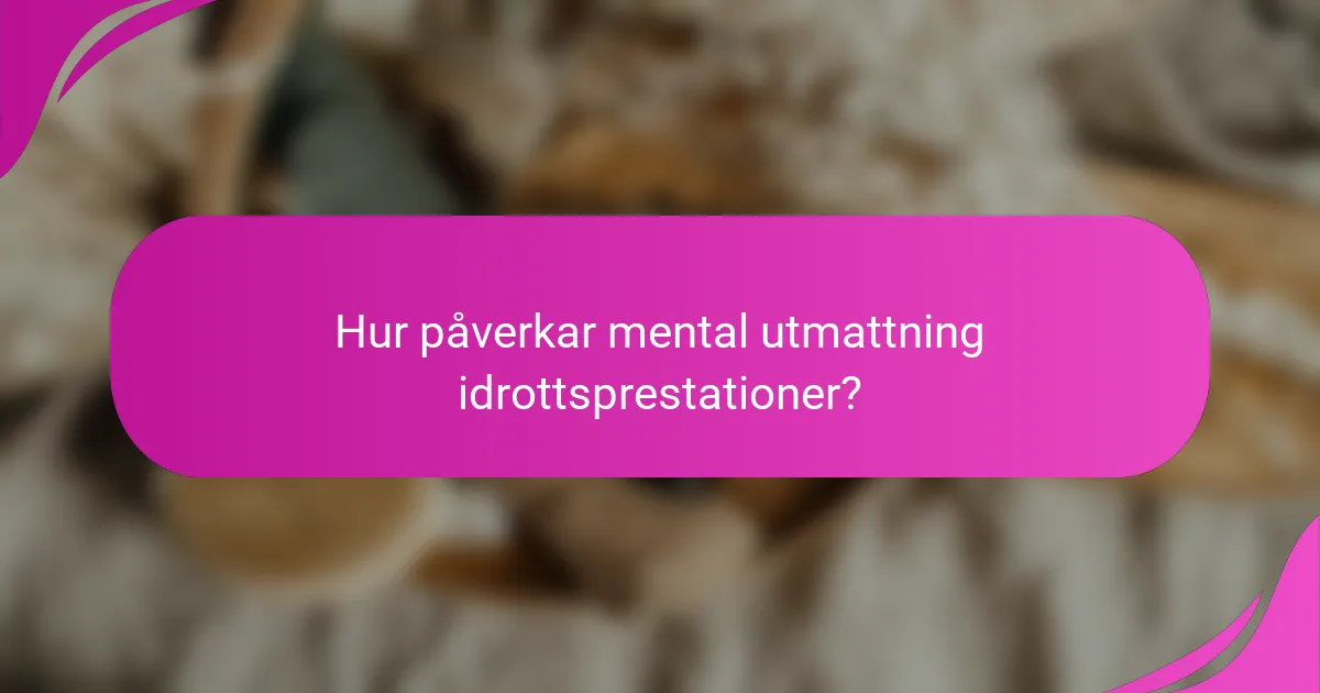 Hur påverkar mental utmattning idrottsprestationer?