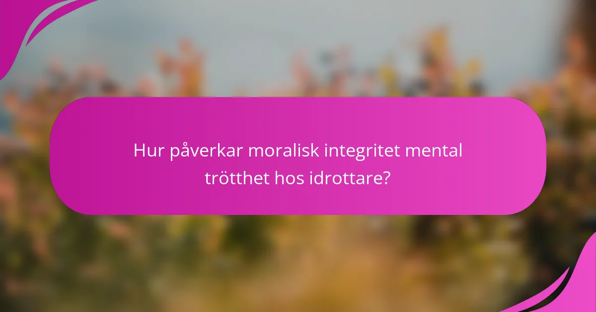 Hur påverkar moralisk integritet mental trötthet hos idrottare?