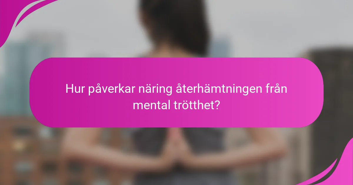 Hur påverkar näring återhämtningen från mental trötthet?
