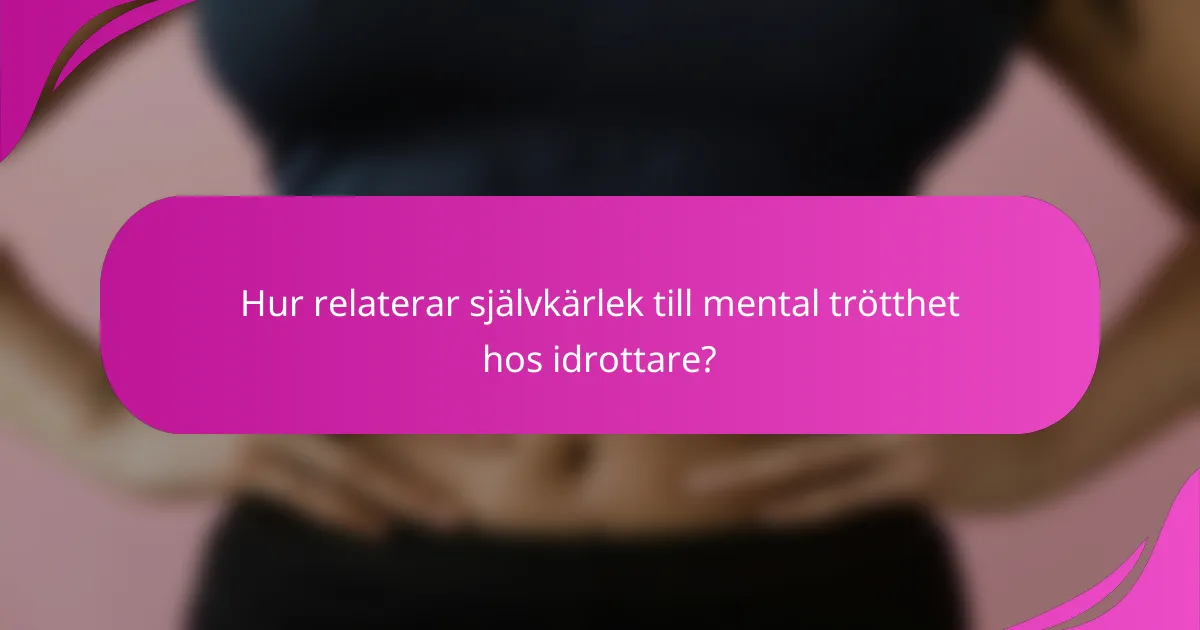 Hur relaterar självkärlek till mental trötthet hos idrottare?