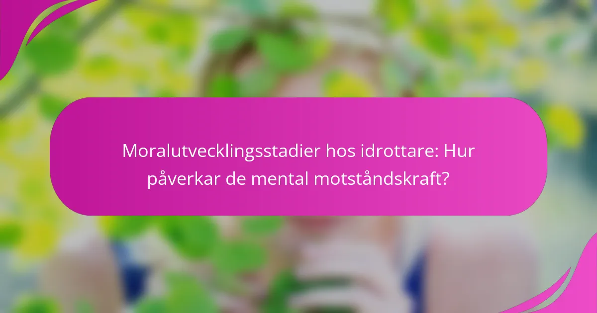Moralutvecklingsstadier hos idrottare: Hur påverkar de mental motståndskraft?