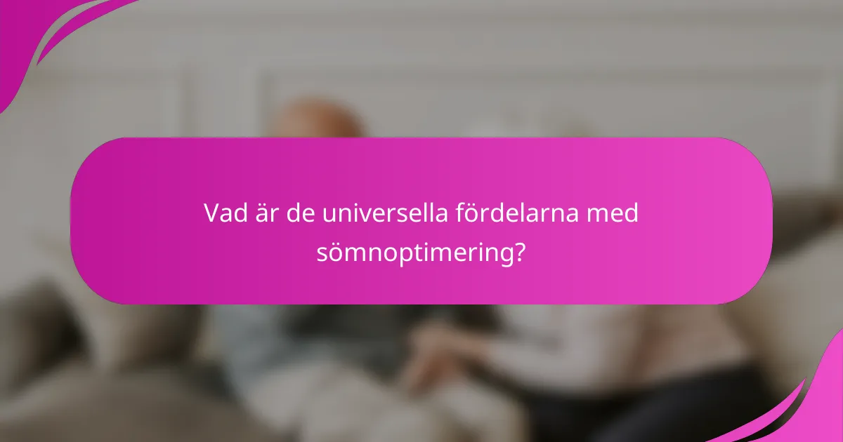 Vad är de universella fördelarna med sömnoptimering?