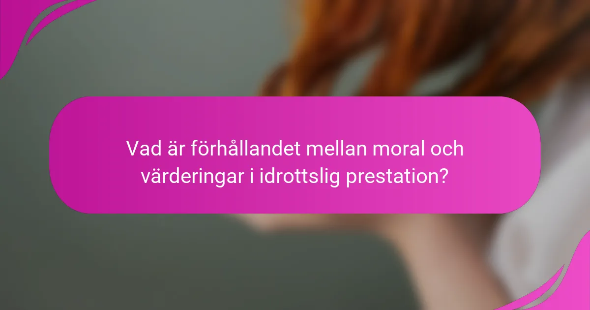 Vad är förhållandet mellan moral och värderingar i idrottslig prestation?