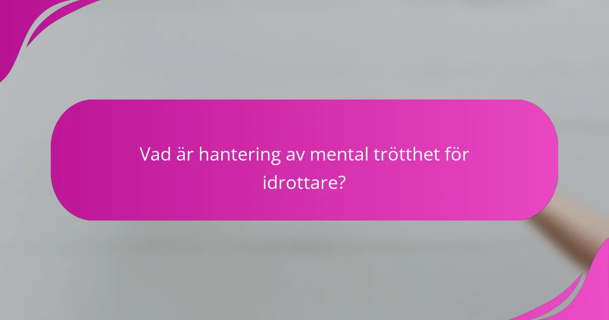 Vad är hantering av mental trötthet för idrottare?