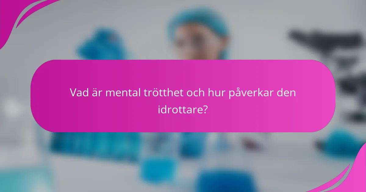 Vad är mental trötthet och hur påverkar den idrottare?
