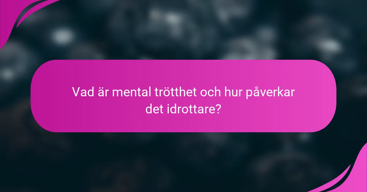 Vad är mental trötthet och hur påverkar det idrottare?