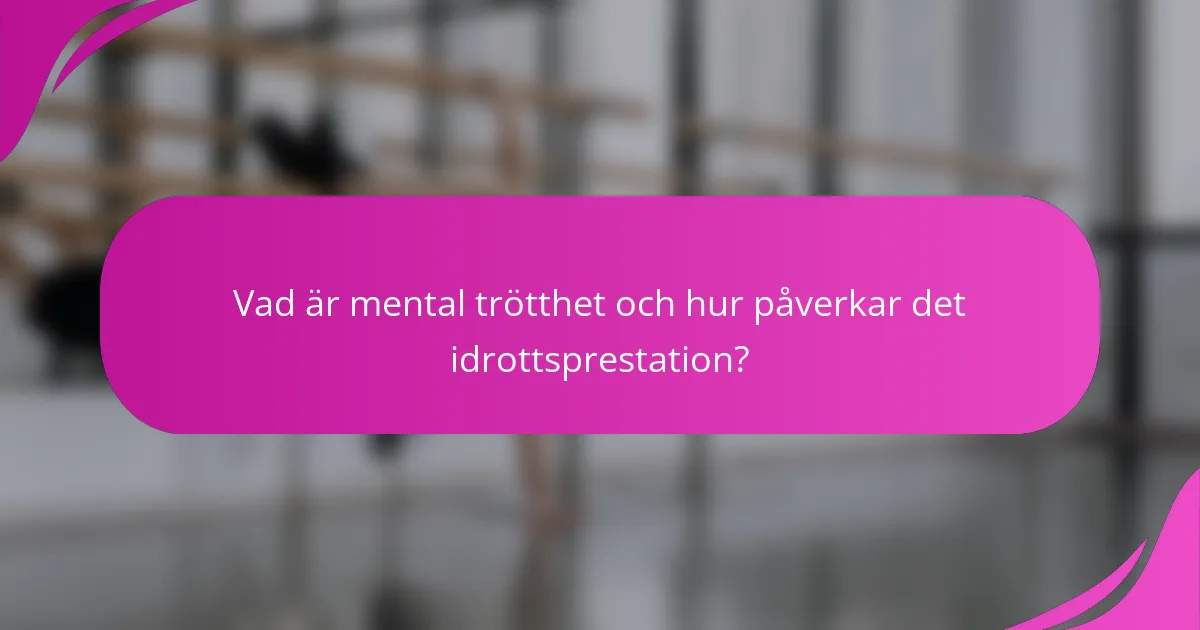 Vad är mental trötthet och hur påverkar det idrottsprestation?