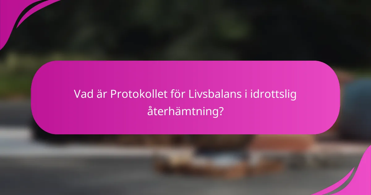 Vad är Protokollet för Livsbalans i idrottslig återhämtning?