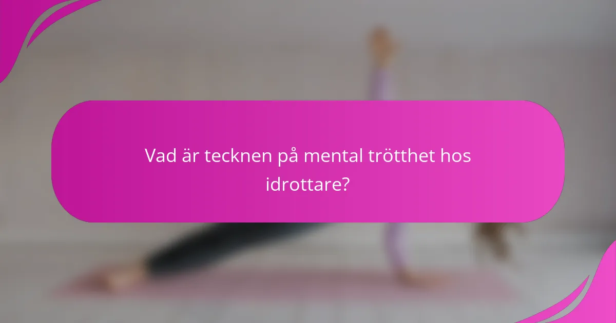 Vad är tecknen på mental trötthet hos idrottare?