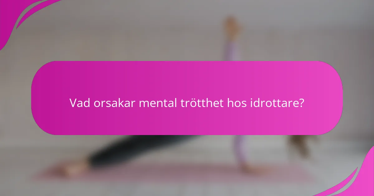 Vad orsakar mental trötthet hos idrottare?