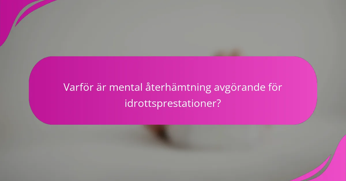 Varför är mental återhämtning avgörande för idrottsprestationer?