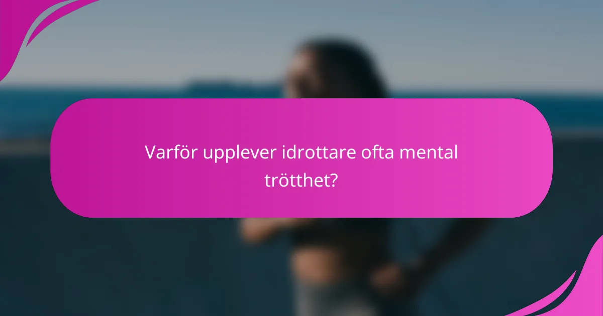 Varför upplever idrottare ofta mental trötthet?