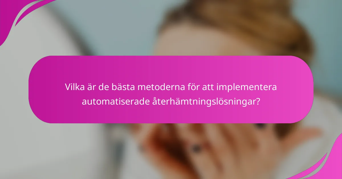 Vilka är de bästa metoderna för att implementera automatiserade återhämtningslösningar?
