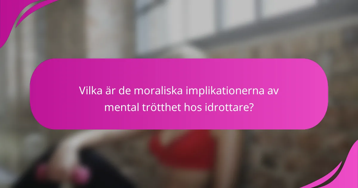 Vilka är de moraliska implikationerna av mental trötthet hos idrottare?