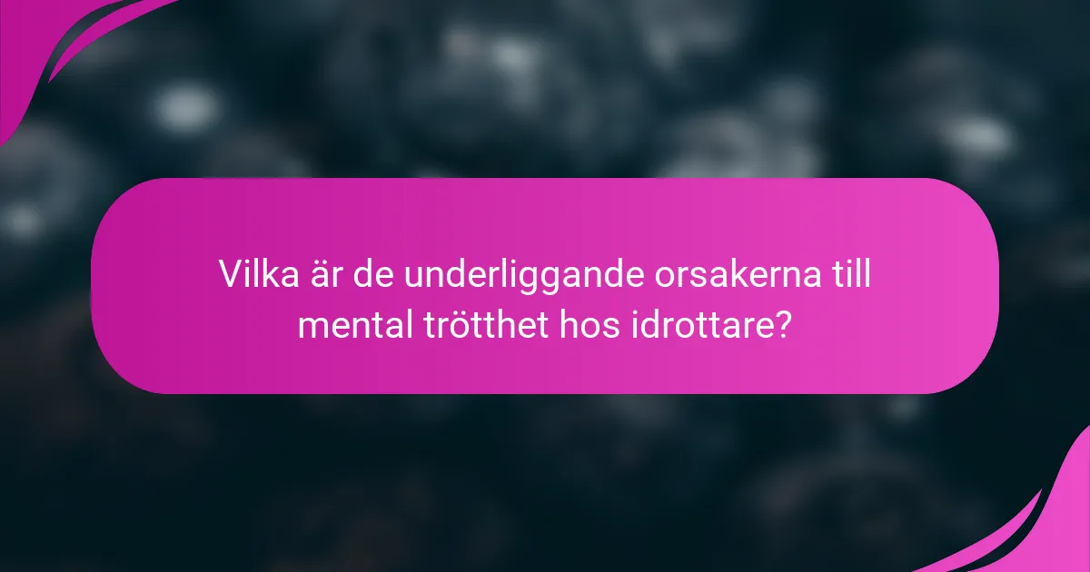 Vilka är de underliggande orsakerna till mental trötthet hos idrottare?