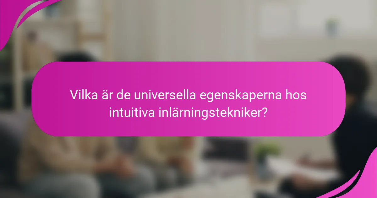 Vilka är de universella egenskaperna hos intuitiva inlärningstekniker?