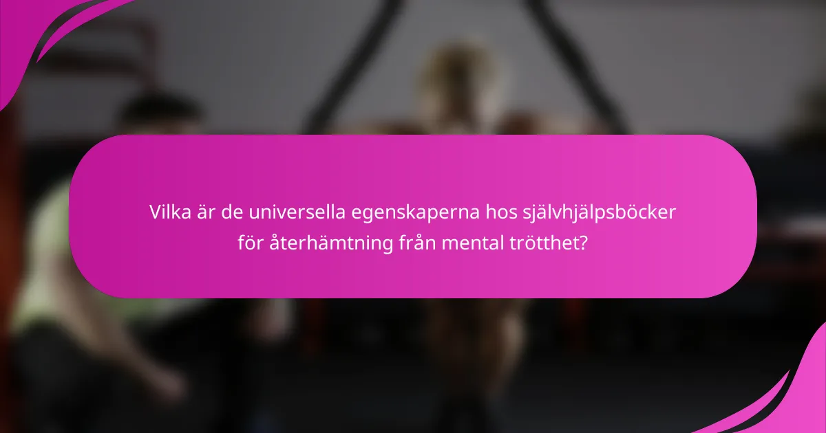 Vilka är de universella egenskaperna hos självhjälpsböcker för återhämtning från mental trötthet?