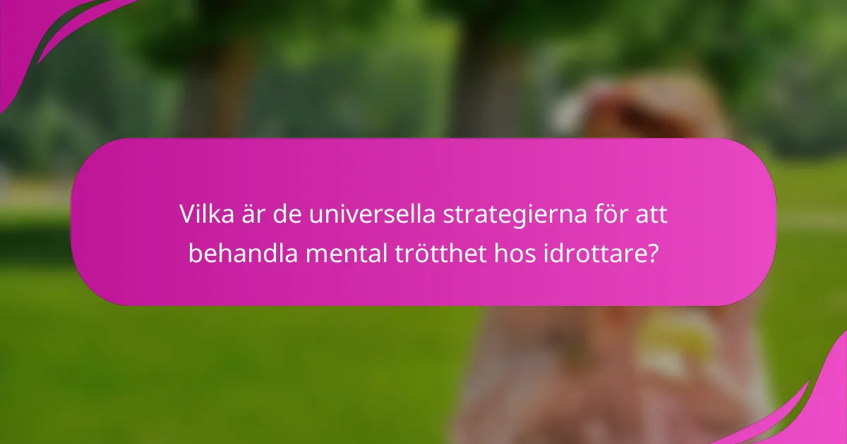 Vilka är de universella strategierna för att behandla mental trötthet hos idrottare?