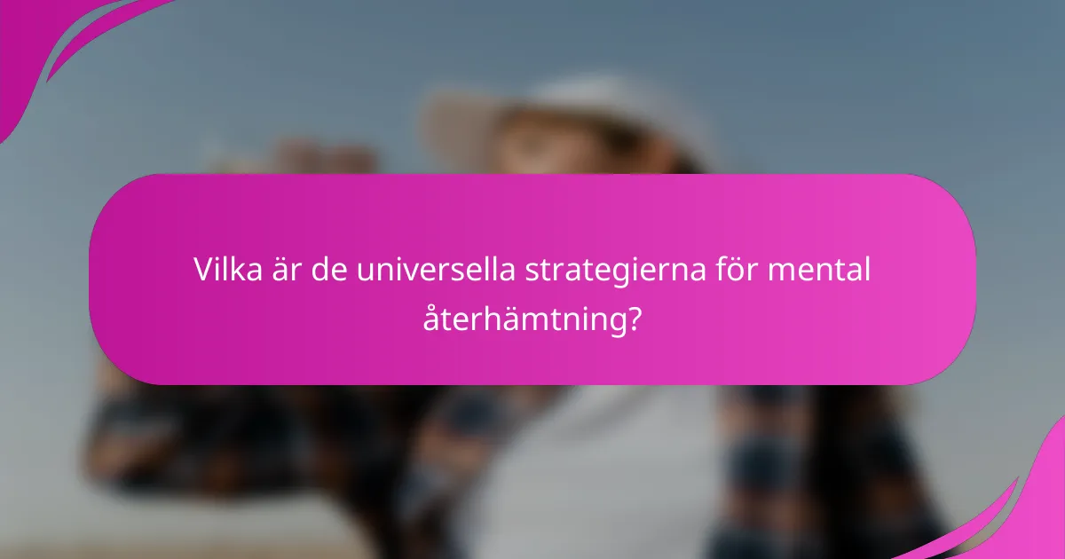 Vilka är de universella strategierna för mental återhämtning?