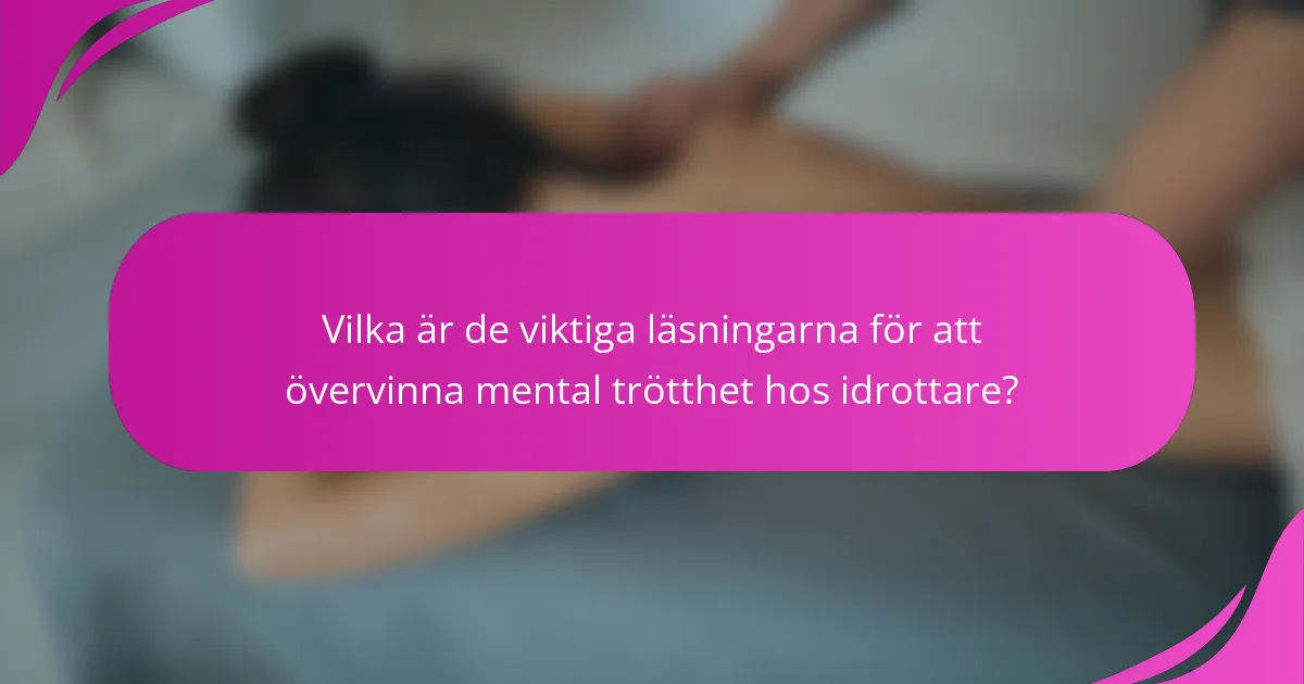 Vilka är de viktiga läsningarna för att övervinna mental trötthet hos idrottare?