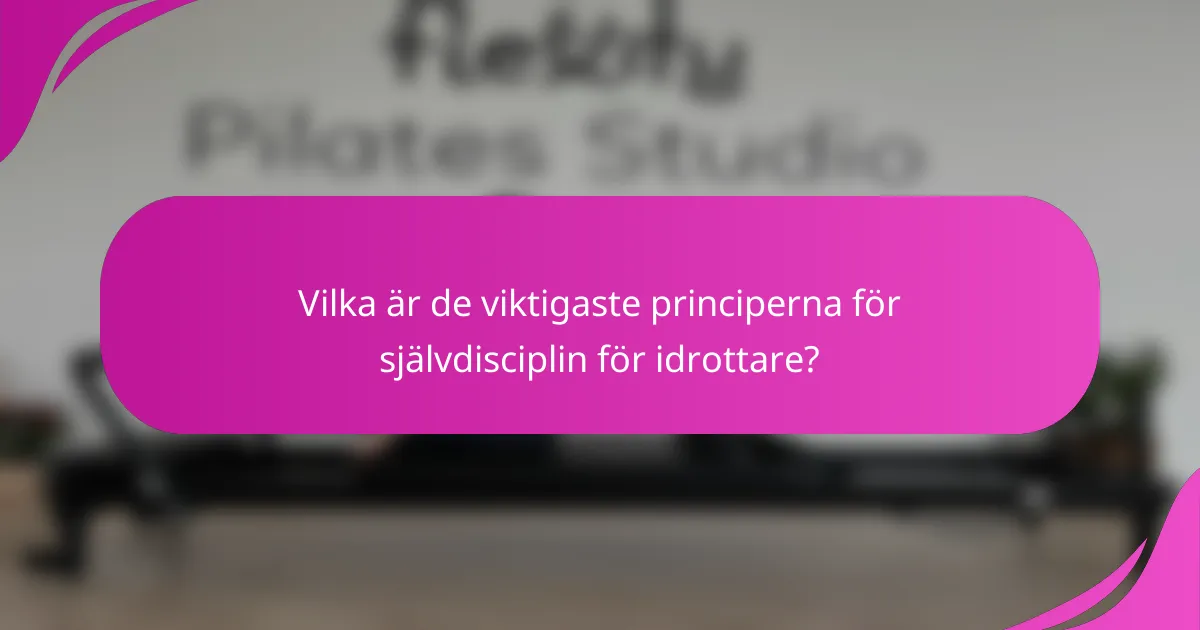 Vilka är de viktigaste principerna för självdisciplin för idrottare?