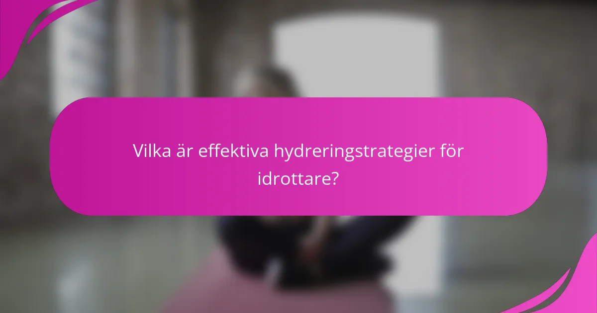 Vilka är effektiva hydreringstrategier för idrottare?