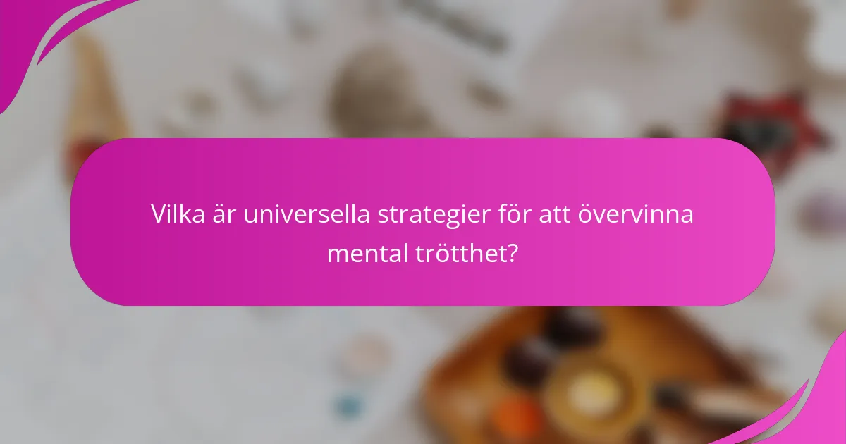 Vilka är universella strategier för att övervinna mental trötthet?