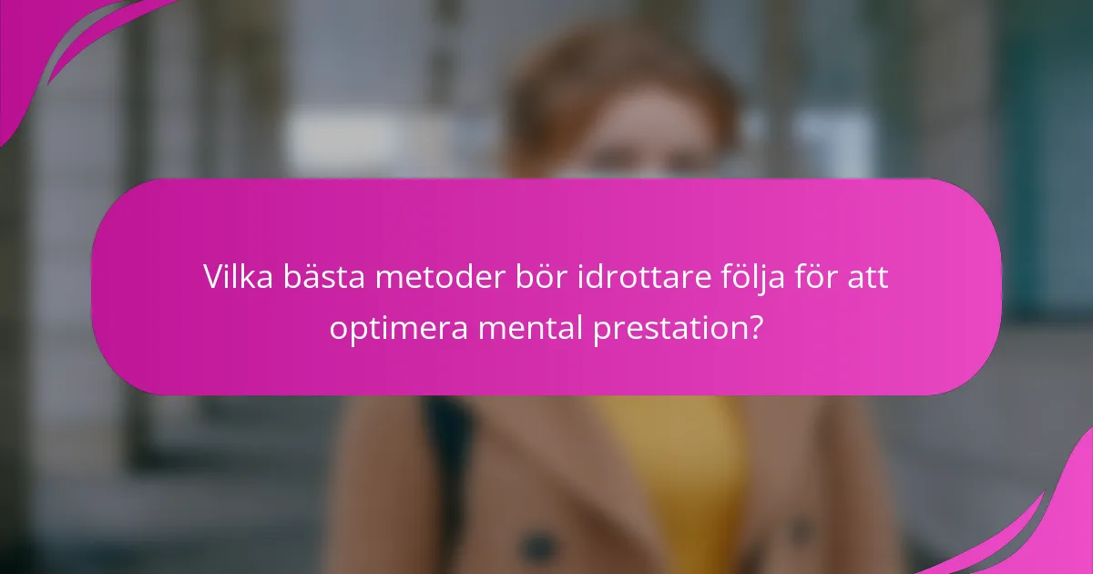 Vilka bästa metoder bör idrottare följa för att optimera mental prestation?