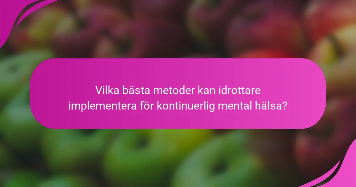 Vilka bästa metoder kan idrottare implementera för kontinuerlig mental hälsa?