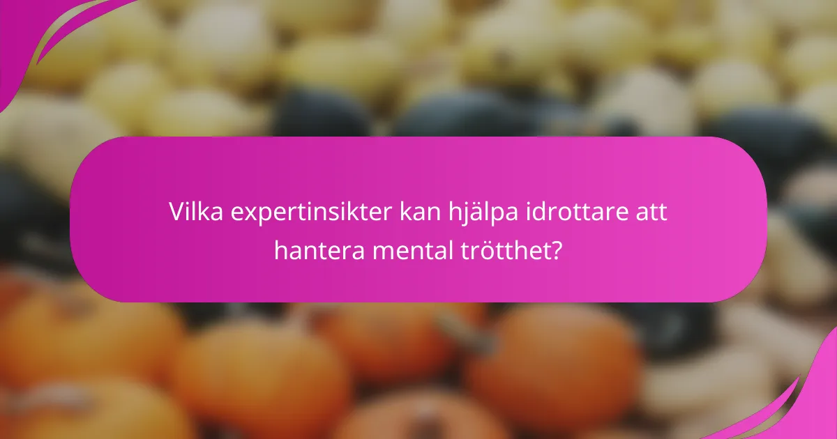 Vilka expertinsikter kan hjälpa idrottare att hantera mental trötthet?