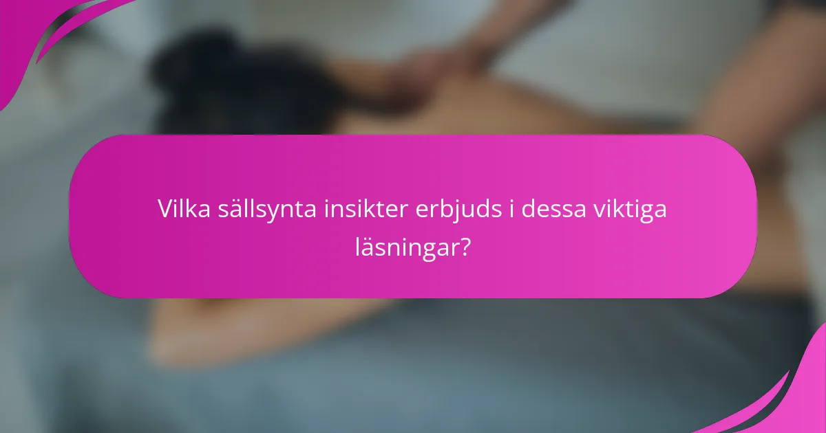Vilka sällsynta insikter erbjuds i dessa viktiga läsningar?