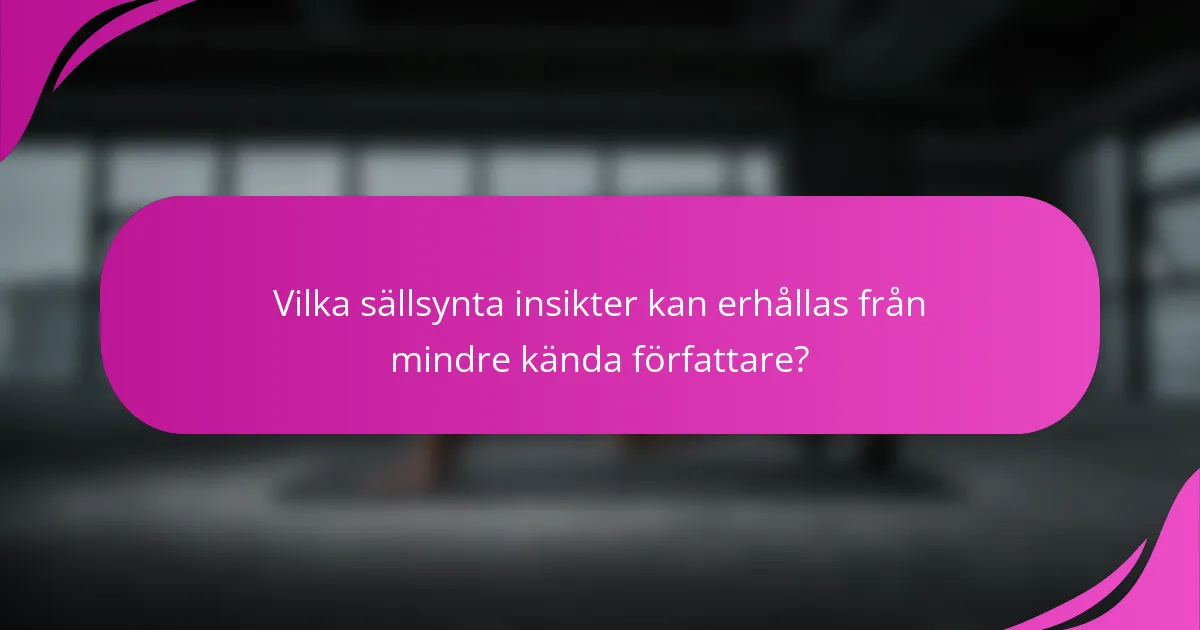 Vilka sällsynta insikter kan erhållas från mindre kända författare?