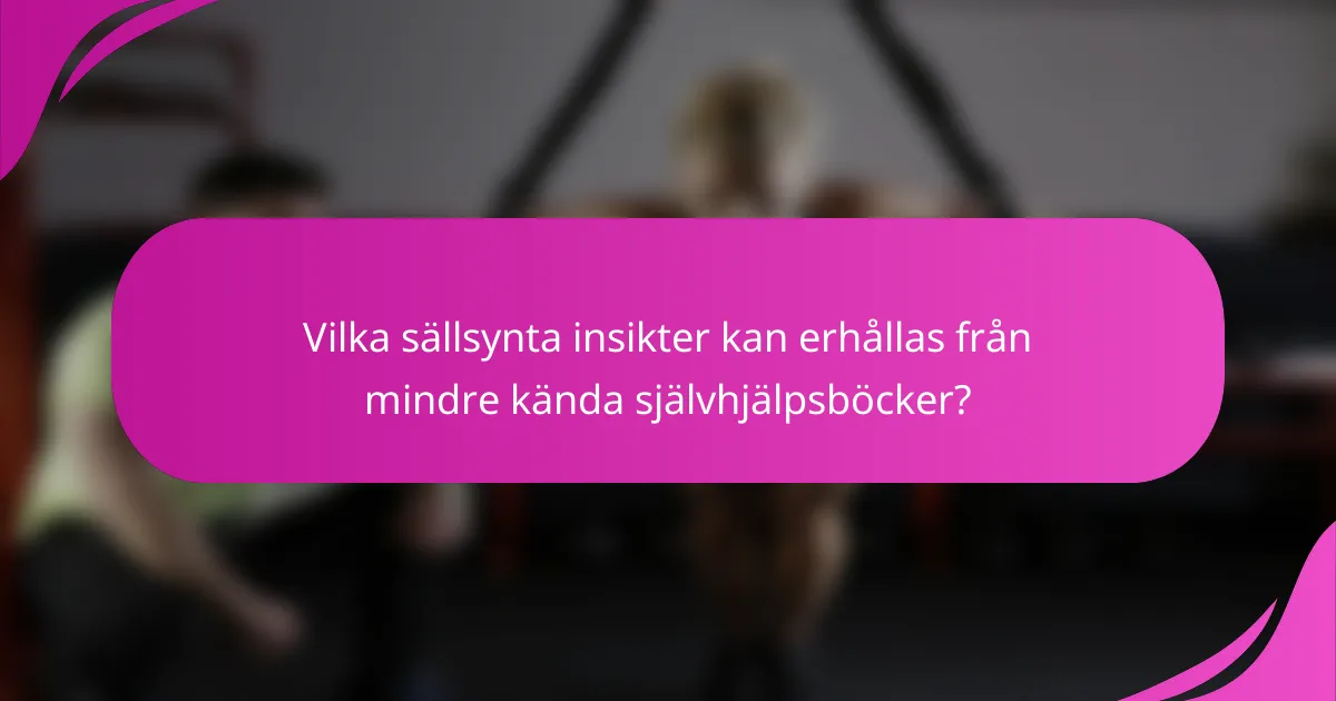 Vilka sällsynta insikter kan erhållas från mindre kända självhjälpsböcker?