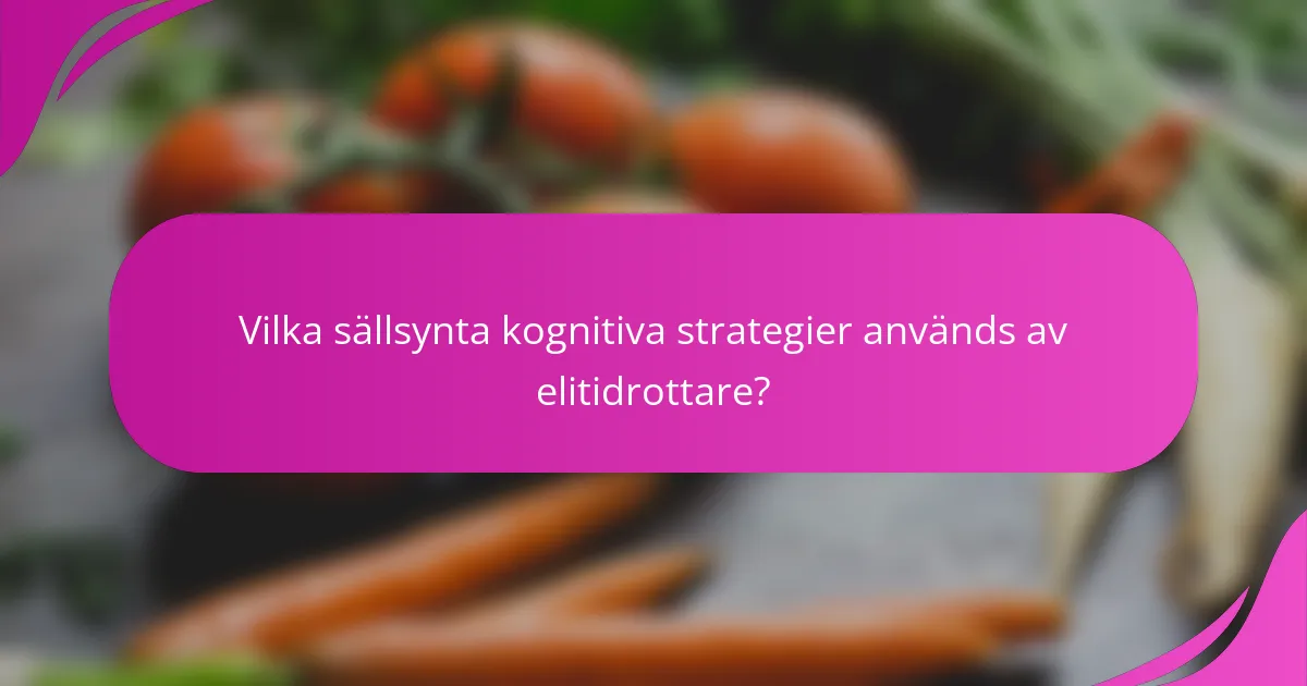Vilka sällsynta kognitiva strategier används av elitidrottare?