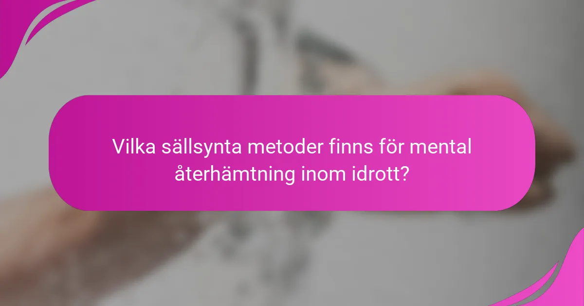 Vilka sällsynta metoder finns för mental återhämtning inom idrott?