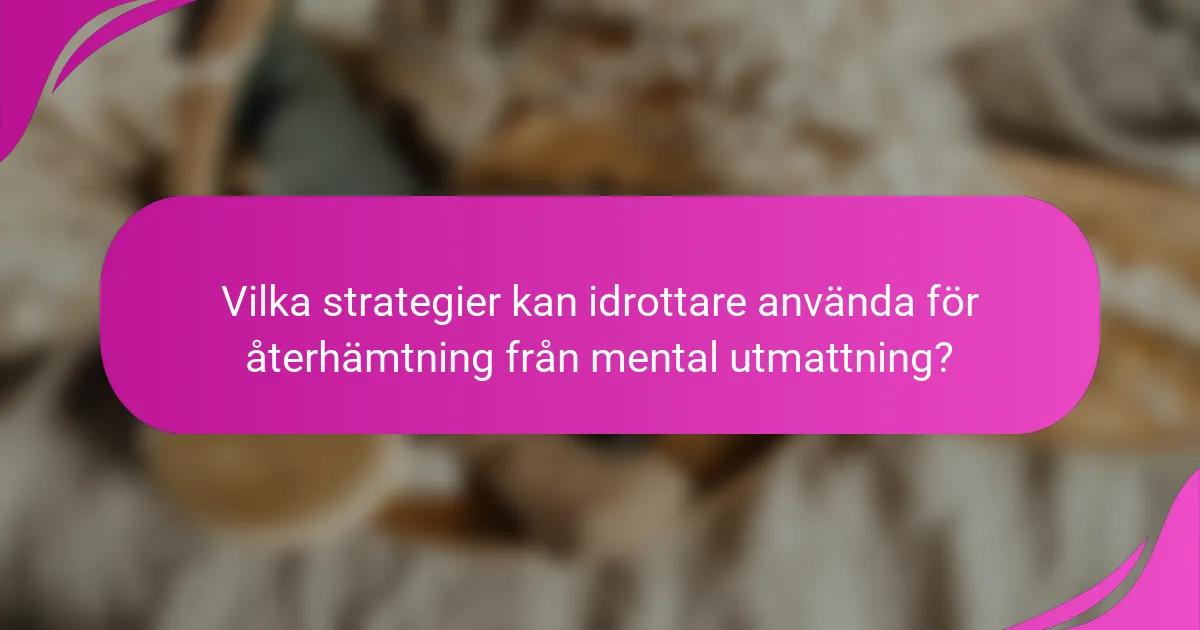 Vilka strategier kan idrottare använda för återhämtning från mental utmattning?