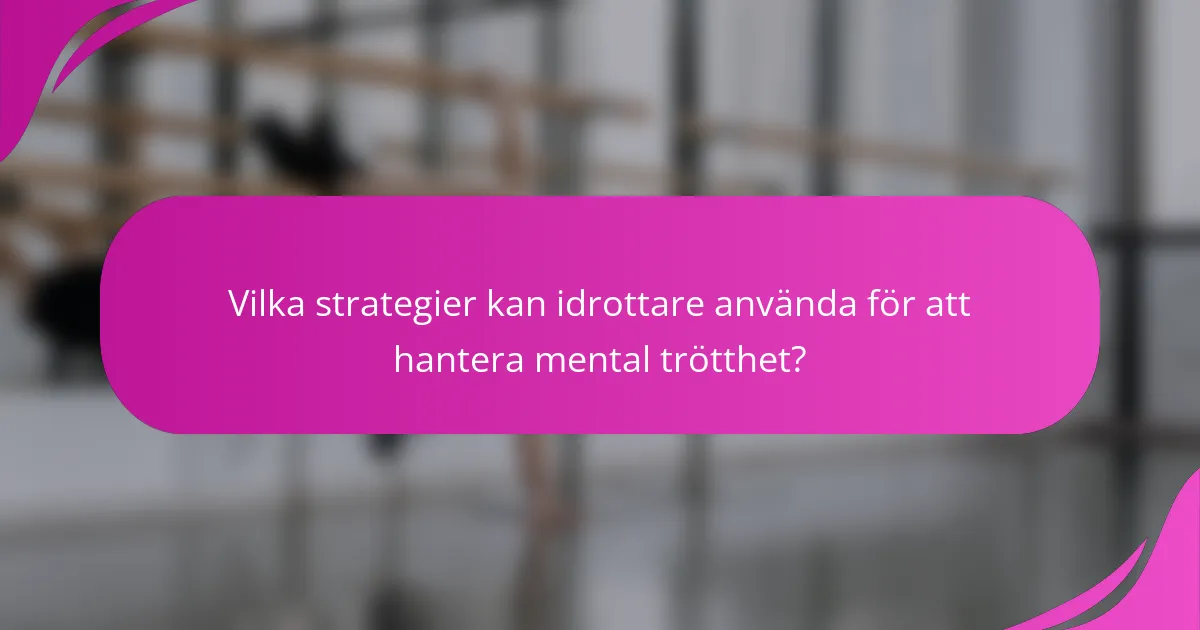 Vilka strategier kan idrottare använda för att hantera mental trötthet?