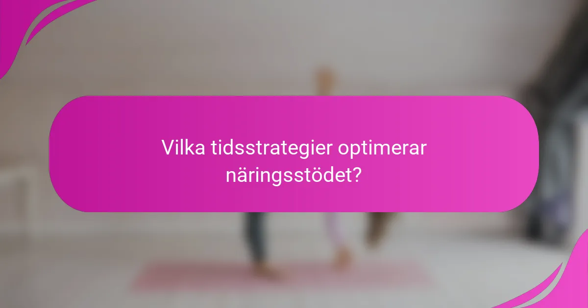 Vilka tidsstrategier optimerar näringsstödet?