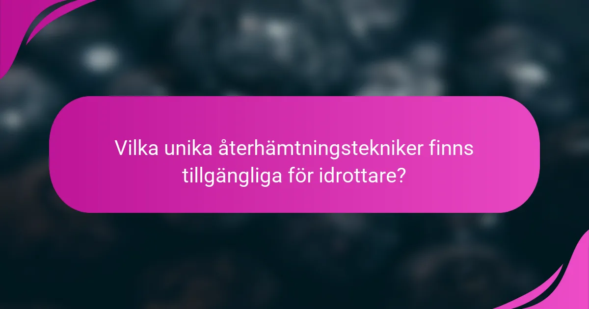Vilka unika återhämtningstekniker finns tillgängliga för idrottare?